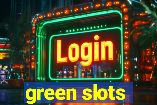 green slots