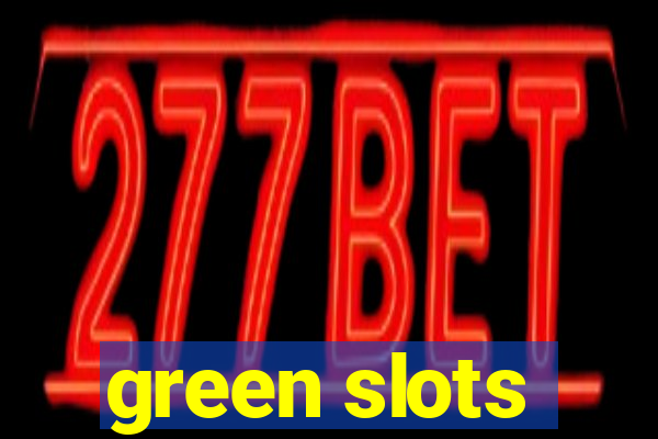 green slots