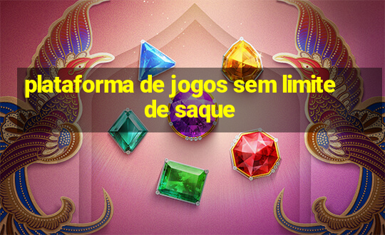 plataforma de jogos sem limite de saque