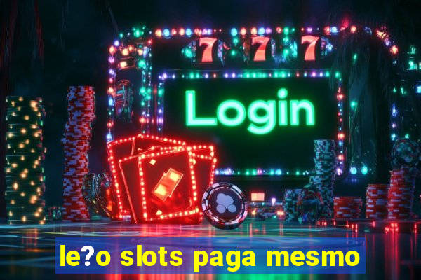 le?o slots paga mesmo