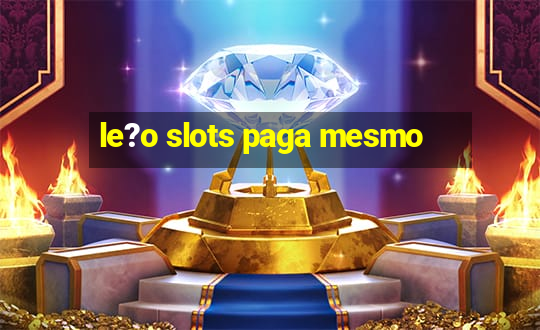 le?o slots paga mesmo