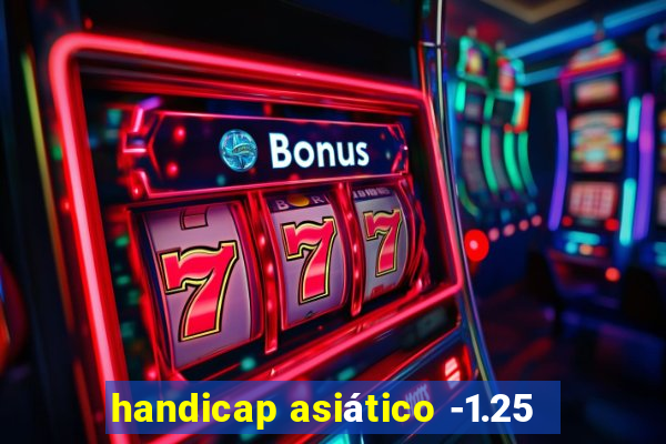 handicap asiático -1.25