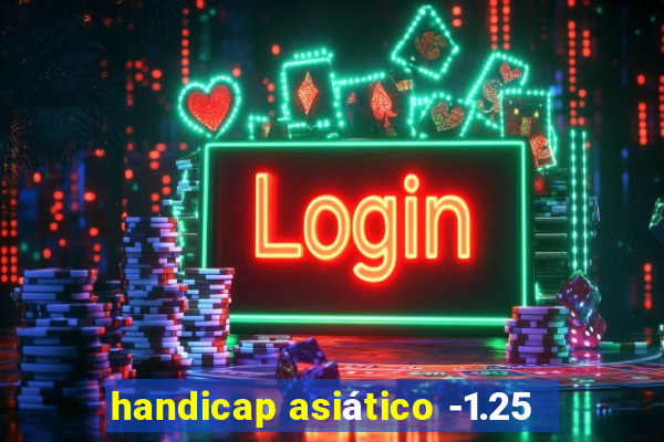 handicap asiático -1.25