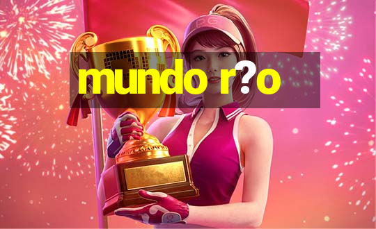 mundo r?o