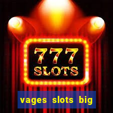 vages slots big win casino