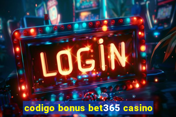 codigo bonus bet365 casino