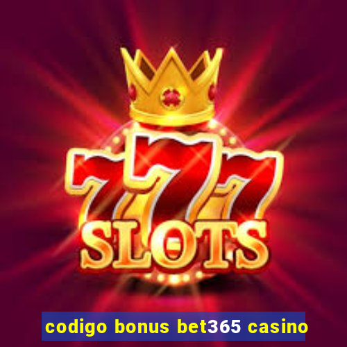 codigo bonus bet365 casino