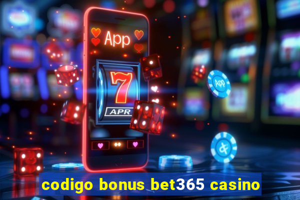 codigo bonus bet365 casino