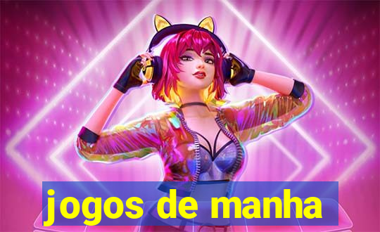 jogos de manha