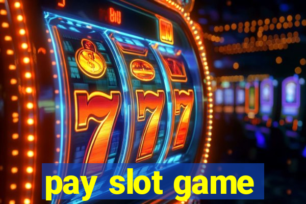 pay slot game