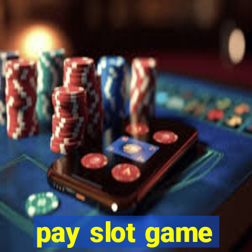 pay slot game