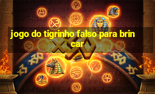 jogo do tigrinho falso para brincar