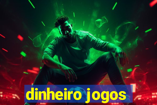 dinheiro jogos