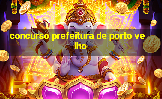 concurso prefeitura de porto velho