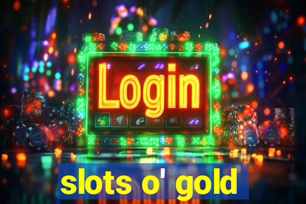 slots o' gold