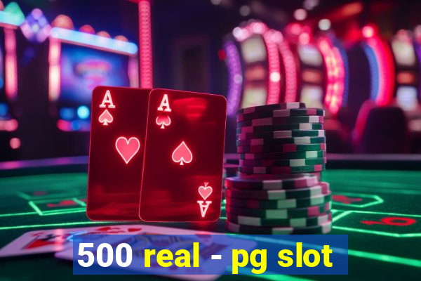 500 real - pg slot