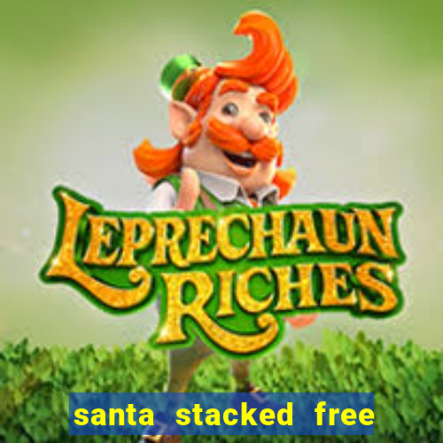 santa stacked free spins slot