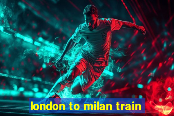 london to milan train