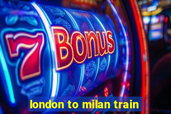 london to milan train