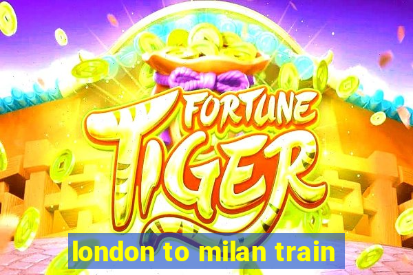 london to milan train