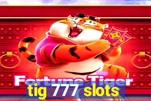 tig 777 slots