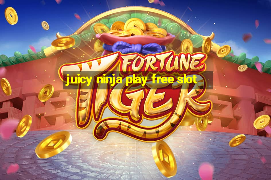 juicy ninja play free slot