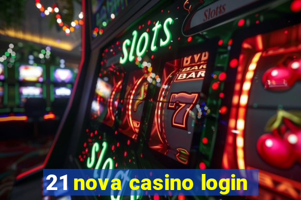 21 nova casino login