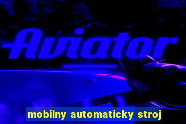 mobilny automaticky stroj