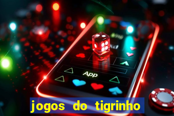 jogos do tigrinho que paga de verdade