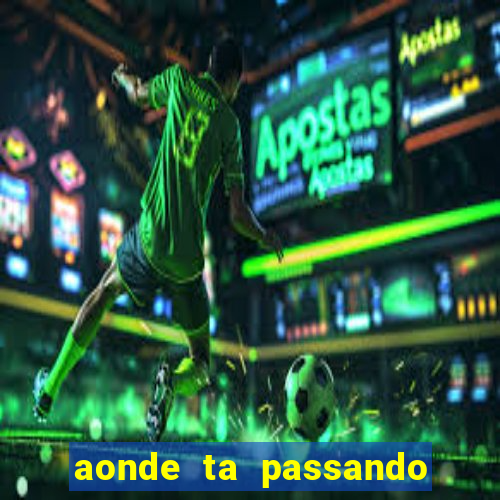 aonde ta passando o.jogo do.real