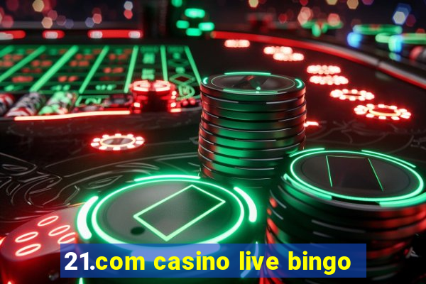 21.com casino live bingo