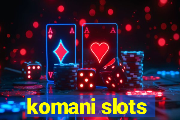 komani slots