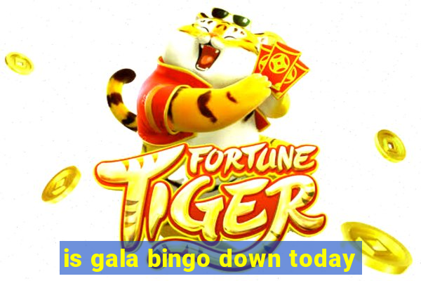 is gala bingo down today