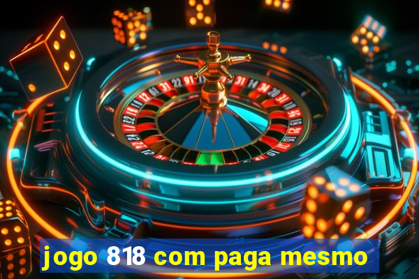 jogo 818 com paga mesmo