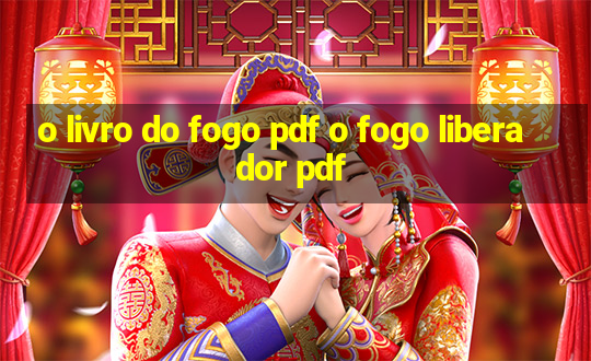 o livro do fogo pdf o fogo liberador pdf