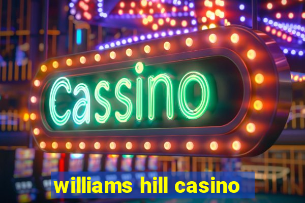 williams hill casino