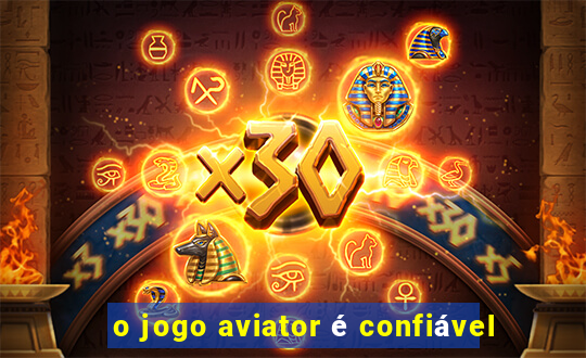 o jogo aviator é confiável