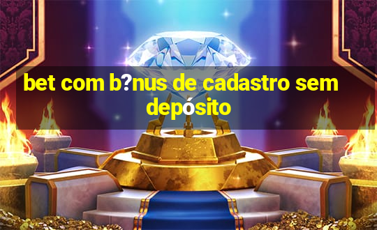 bet com b?nus de cadastro sem depósito