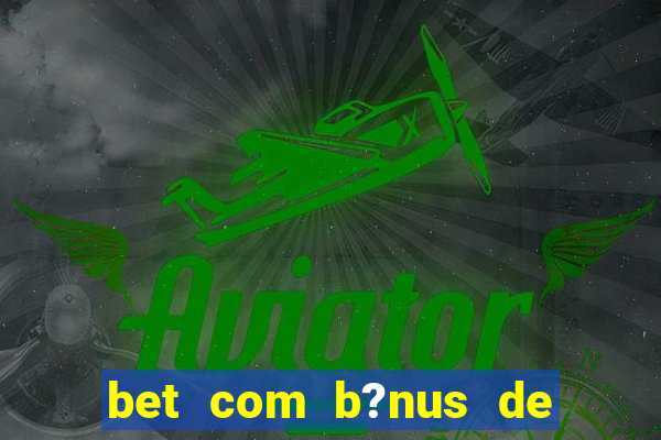 bet com b?nus de cadastro sem depósito