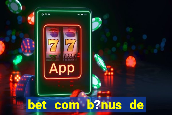 bet com b?nus de cadastro sem depósito