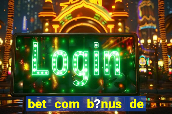 bet com b?nus de cadastro sem depósito