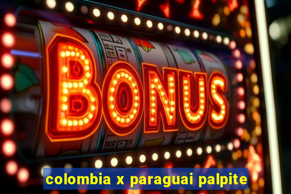 colombia x paraguai palpite