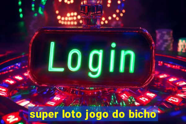 super loto jogo do bicho