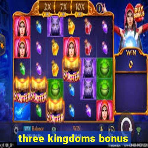 three kingdoms bonus