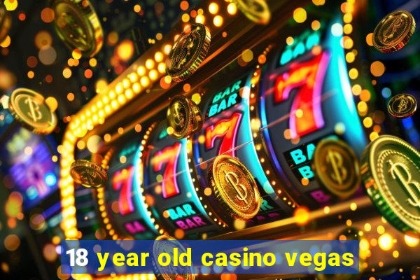 18 year old casino vegas