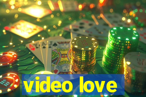 video love