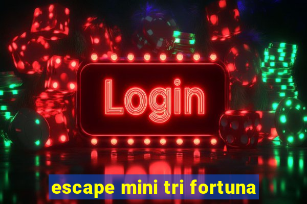 escape mini tri fortuna