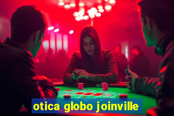 otica globo joinville