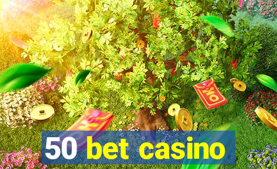 50 bet casino