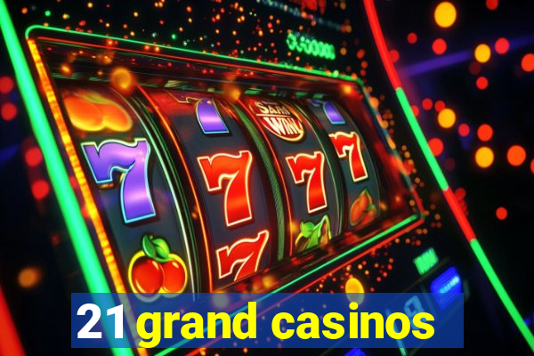 21 grand casinos